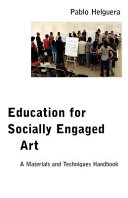 Education for socially engaged art : a materials and techniques handbook / Pablo Helguera.