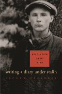 Revolution on my mind : writing a diary under Stalin / Jochen Hellbeck.