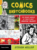 Comics sketchbooks : the unseen world of today's most creative talents / Steven Heller.