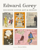 Edward Gorey : his book cover art & design / essay by Steven Heller.