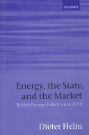 Energy, the state, and the market : British energy policy since 1979 / Dieter Helm.
