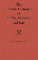 The esoteric comedies of Carlyle, Newman, and Yeats / Steven Helmling.