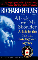 A look over my shoulder : a life in the Central Intelligence Agency / Richard Helms and William Hood.
