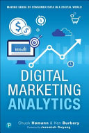 Digital marketing analytics : making sense of consumer data in a digital world / Chuck Hemann, Ken Burbary ; [foreword by Jeremiah Owyang]
