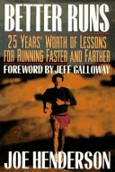 Better runs : 25 years' worth of lessons for running faster and farther / Joe Henderson.