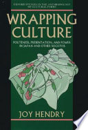 Wrapping culture : politeness, presentation and power in Japan and other societies / Joy Hendry.