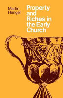 Property and riches in the early Church : aspects of a social history of early Christianity / by Martin Hengel ; (translated from the German by John Bowden).