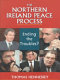 The Northern Ireland peace process : ending the troubles? / Thomas Hennessey.