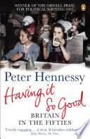 Having it so good : Britain in the fifties / Peter Hennessy.