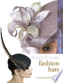 Design & make hats / Karen Henriksen ; with photography by Sussie Ahlburg.