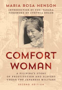 Comfort woman : a Filipina's story of prostitution and slavery under the Japanese military / Maria Rosa Henson ; introduction by Yuki Tanaka ; foreword by Cynthia Enloe.