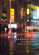 Cultures of mediatization / Andreas Hepp ; translated Keith Tribe.