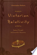 Victorian relativity : radical thought and scientific discovery.