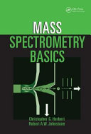 Mass spectrometry basics / Christopher G. Herbert, Robert A. W. Johnstone.