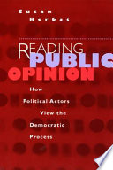 Reading public opinion : how political actors view the democratic process / Susan Herbst.