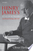 Henry James's style of retrospect : late personal writings, 1890-1915 / Oliver Herford.