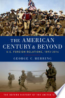 The American century and beyond U.S. foreign relations, 1893-2015 / George C. Herring.
