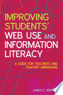 Improving students' web use and information literacy : a guide for teachers and teacher librarians / James E. Herring.