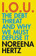 I.O.U. : the debt threat and why we must defuse it / Noreena Hertz.
