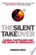The silent takeover : global capitalism and the death of democracy. Noreena Hertz.
