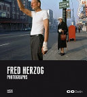Fred Herzog : photographs / [editor, Felix Hoffmann].