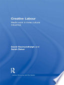 Creative labour : media work in three cultural industries / David Hesmondhalgh and Sarah Baker.