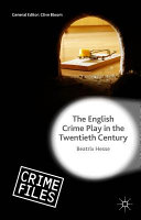The English crime play in the twentieth century / Beatrix Hesse, Professor of English and Cultural and Media Studies, Universitat Passau, Germany.