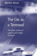 The city as a terminal : the urban context of logistics and freight transport / Markus Hesse.