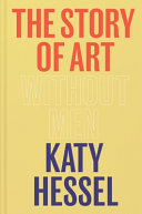 The story of art without men / Katy Hessel.