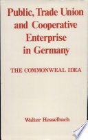 Public, trade union and cooperative enterprise in Germany : the commonweal idea / (by) Walter Hasselbach ; translated from the German by Karl Kühne.