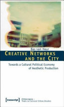Creative networks and the city : towards a cultural political economy of aesthetic production / Bas van Heur.