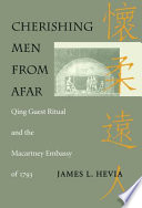 Cherishing men from afar : Qing guest ritual and the Macartney Embassy of 1793 / James L. Hevia.
