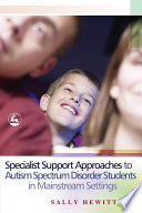 Specialist support approaches to autism spectrum disorder students in mainstream settings / Sally Hewitt.