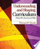 Understanding and shaping curriculum : what we teach and why / Thomas W. Hewitt.