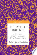The rise of Duterte a populist revolt against elite democracy / Richard Javad Heydarian.