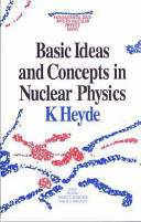 Basic ideas and concepts in nuclear physics : an introductory approach / Kris Heyde.