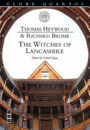 The witches of Lancashire / Richard Brome and Thomas Heywood ; this edition prepared by Gabriel Egan.