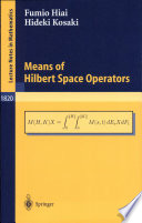 Means of Hilbert space operators Fumio Hiai, Hideki Kosaki.
