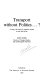 Transport without politics-? : a study of the scope for competitive markets in road, rail and air / John Hibbs.
