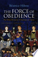 The force of obedience : the political economy of repression in Tunisia / Beatrice Hibou ; translated by Andrew Brown.