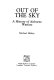 Out of the sky : a history of airborne warfare / (by) Michael Hickey.