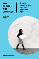 The global art compass : new directions in 21st-century art / Alistair Hicks.