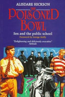 The poisoned bowl : sex and the public school / Alisdare Hickson.