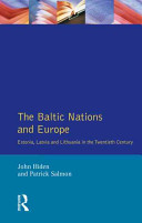 The Baltic nations and Europe : Estonia, Latvia and Lithuania in the twentieth century / John Hiden and Patrick Salmon.