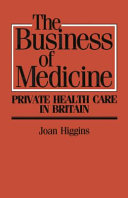 The business of medicine : private health care in Britain / Joan Higgins.