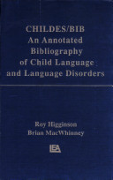 CHILDES/BIB : an annotated bibliography of child language and language disorders / (compiled by) Roy Higginson, Brian MacWhinney.