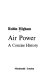 Air power : a concise history / (by) Robin Higham.