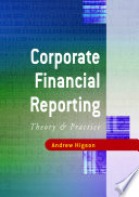 Corporate financial reporting theory and practice / Andrew Higson.