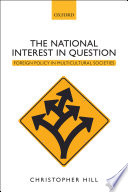 The national interest in question : foreign policy in multicultural societies / Christopher Hill.