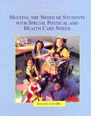 Meeting the needs of students with special physical and health care needs / Jennifer Leigh Hill ; [editor, Ann Castel Davis].